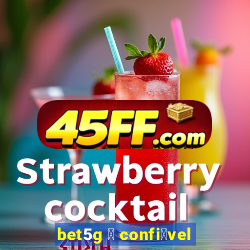 bet5g 茅 confi谩vel
